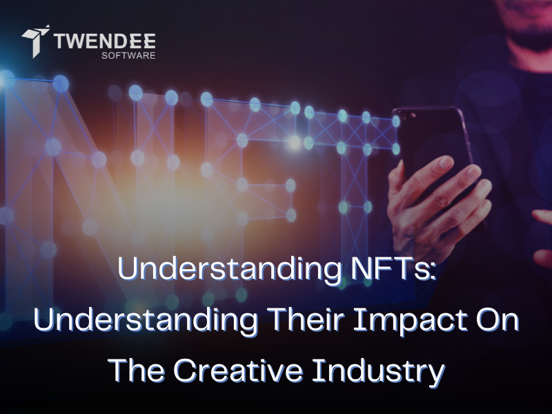Understanding NFTs: Understanding Their Impact On The Creative Industry