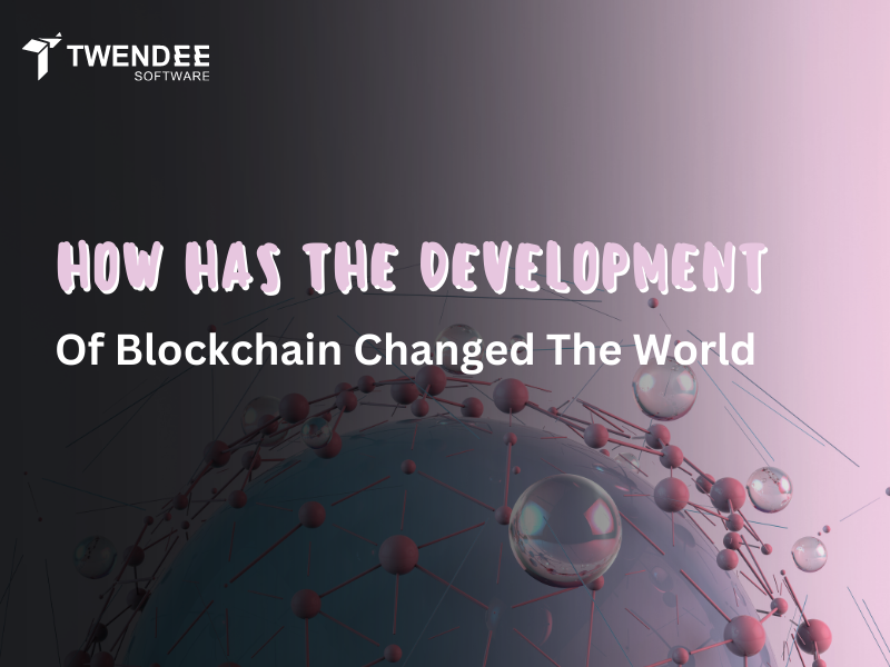 How Has The Development Of Blockchain Changed The World?