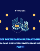 Asset Tokenization Ultimate Guide: Why It’s A Game-Changer For Investors And Businesses (Part 2)