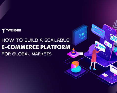 How to Build a Scalable E-commerce Platform for Global Markets