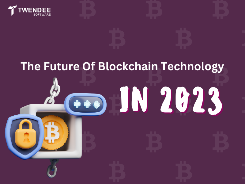 The Future Of Blockchain Technology In 2023
