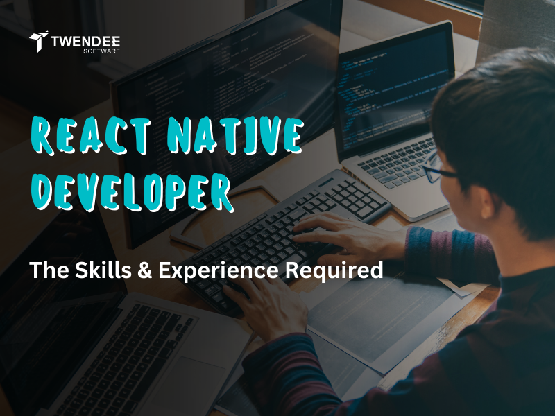 What is a React Native Developer? The skills and experience required for this position