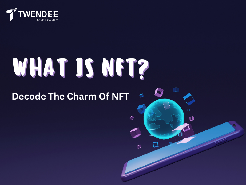 What Is NFT? Decode The Charm Of NFT