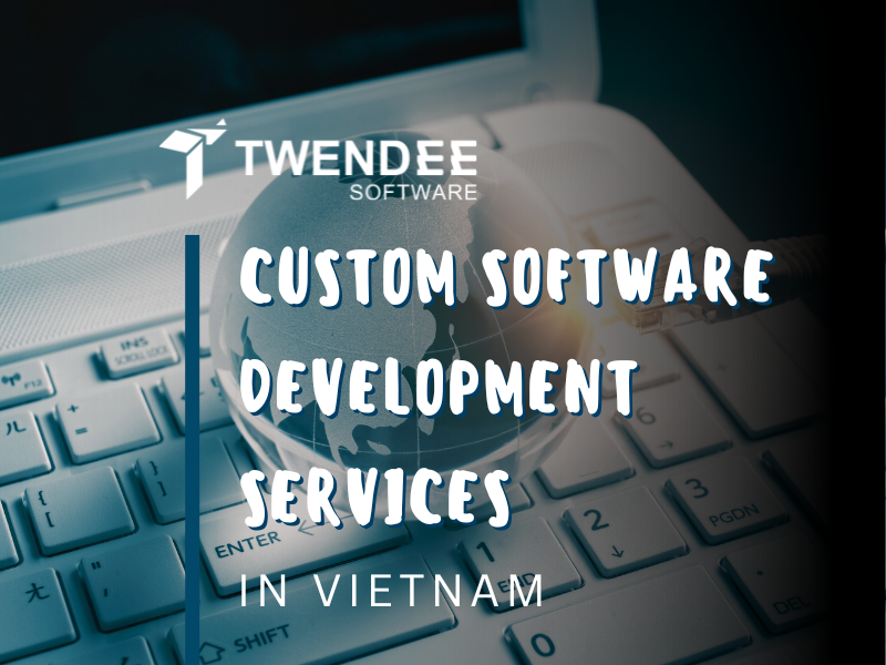 Twendee – TOP Custom Software Development Services In Vietnam