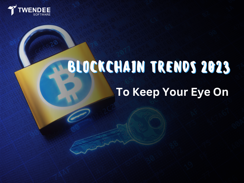 Blockchain Trends 2023 To Keep Your Eye On