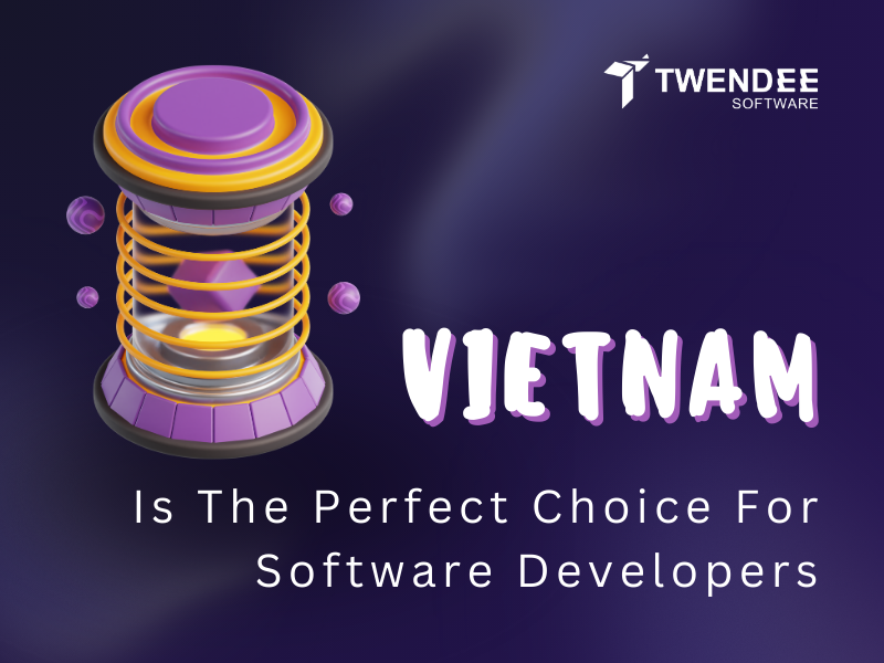 Vietnam Is The Perfect Choice For Software Developers