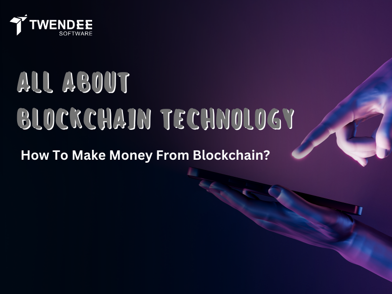 All About Blockchain Technology: How To Make Money From Blockchain?