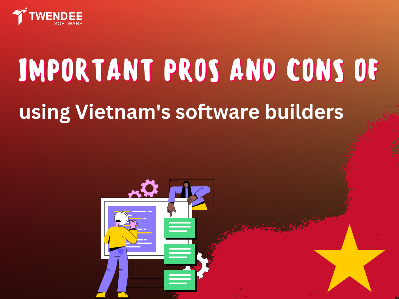 Important pros and cons of using Vietnam’s software builders