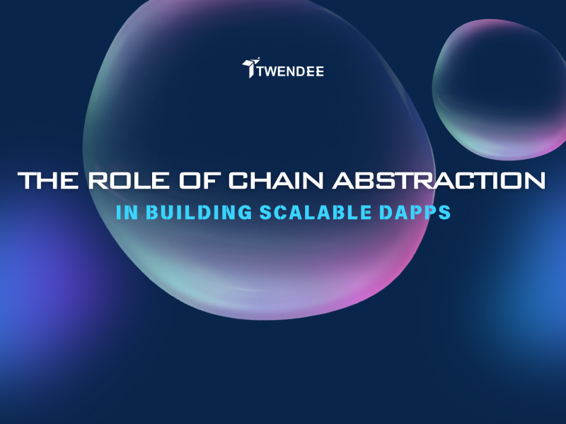 The Role of Chain Abstraction in Building Scalable DApps