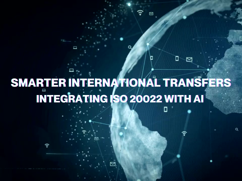 Integrating ISO 20022 with AI for Smarter International Transfers