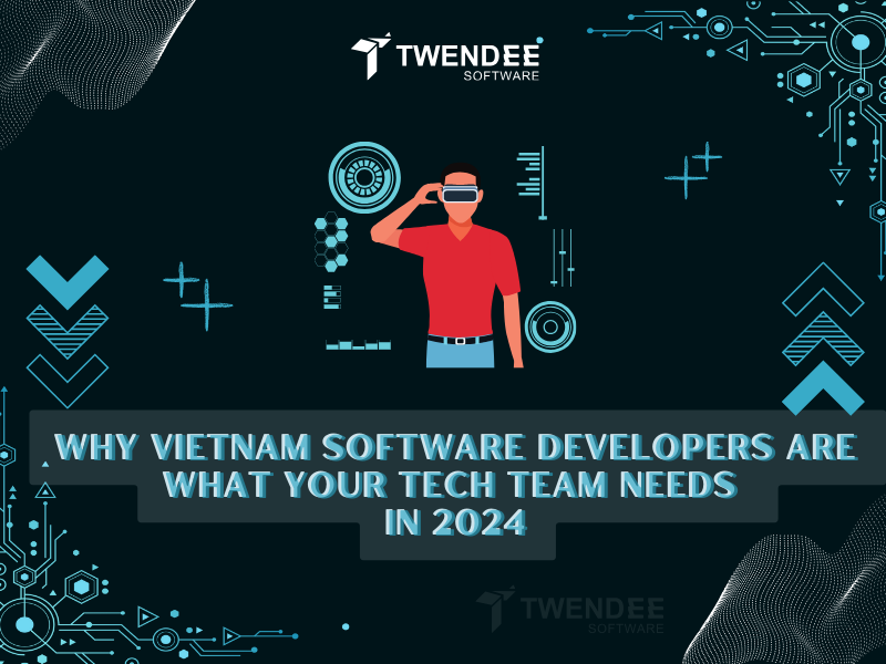 Why Vietnam software developers are what your tech team needs in 2024